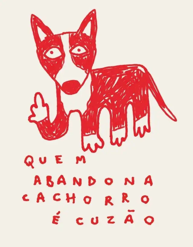 A Pinta redesenhada no traço vermelho da Lab, na estampa Quem abandona cachorro é cuzão